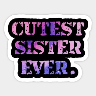 Cutest Sister Ever. Best Sister Ever Sisters Day Gift Sticker